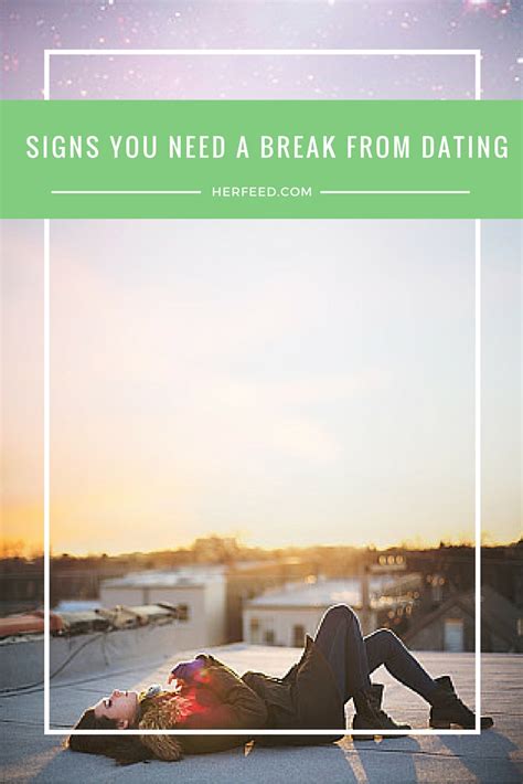 signs you need a break from dating